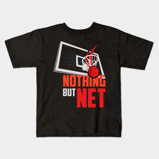 Nothing But Net Basketball Sport Bball Kids T-Shirt by Sink-Lux